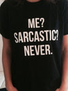 ME SARCASTIC NEVER