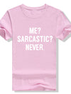 ME SARCASTIC NEVER